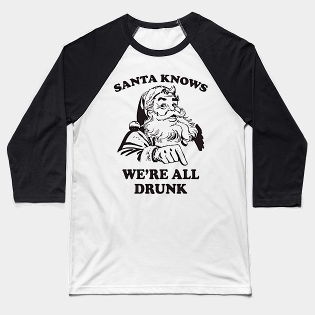 Santa Knows We're All Drunk Funny Christmas Baseball T-Shirt by teevisionshop